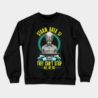 Storm Area 51! They Can't Stop All Of Us Crewneck Sweatshirt